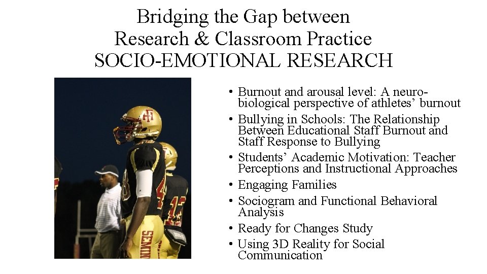 Bridging the Gap between Research & Classroom Practice SOCIO-EMOTIONAL RESEARCH • Burnout and arousal