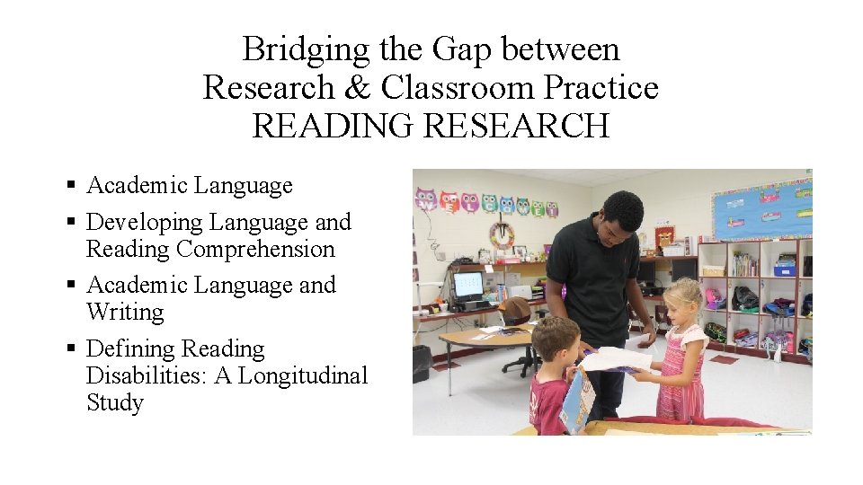 Bridging the Gap between Research & Classroom Practice READING RESEARCH § Academic Language §