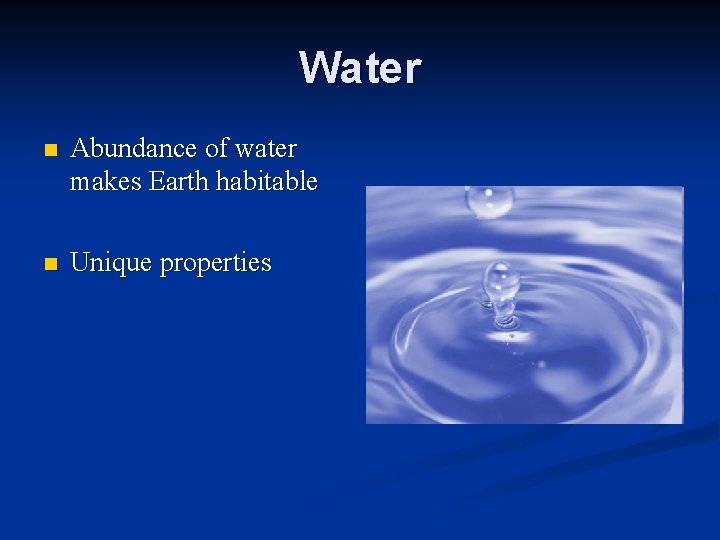 Water n Abundance of water makes Earth habitable n Unique properties 