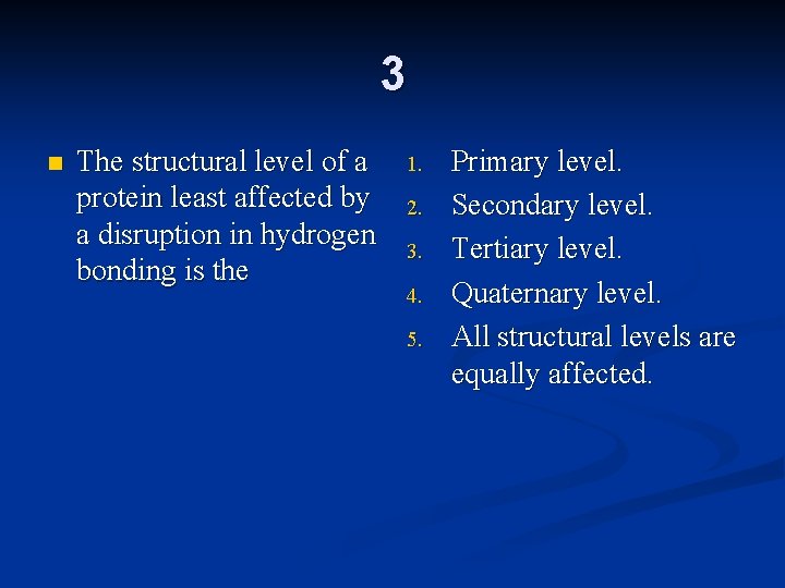 3 n The structural level of a protein least affected by a disruption in