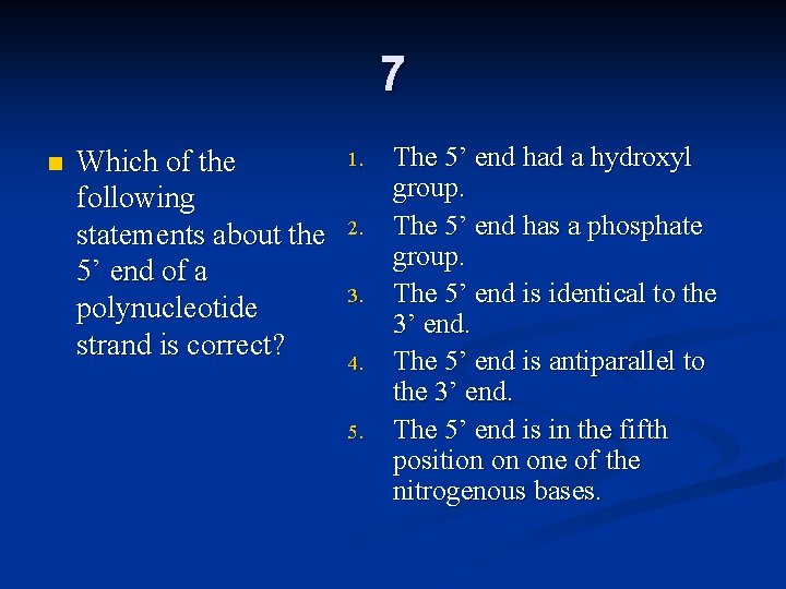 7 n Which of the following statements about the 5’ end of a polynucleotide