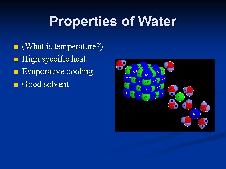 Properties of Water n n (What is temperature? ) High specific heat Evaporative cooling