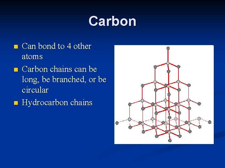 Carbon n Can bond to 4 other atoms Carbon chains can be long, be