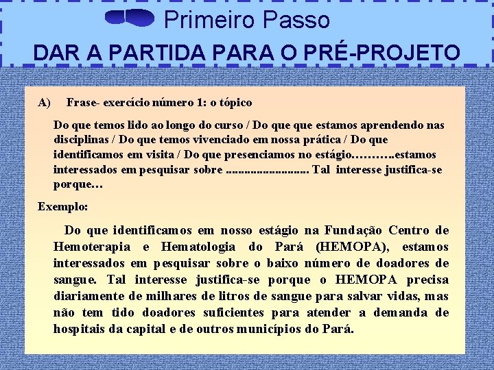 Primeiro Passo DAR A PARTIDA PARA O PRÉ-PROJETO A) Frase- exercício número 1: o