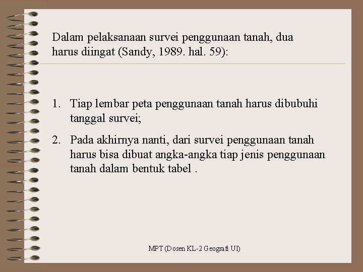 Dalam pelaksanaan survei penggunaan tanah, dua harus diingat (Sandy, 1989. hal. 59): 1. Tiap