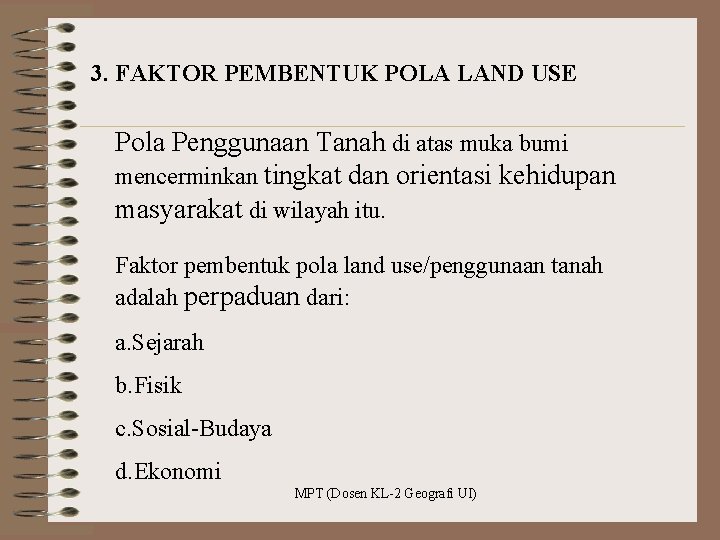 3. FAKTOR PEMBENTUK POLA LAND USE Pola Penggunaan Tanah di atas muka bumi mencerminkan