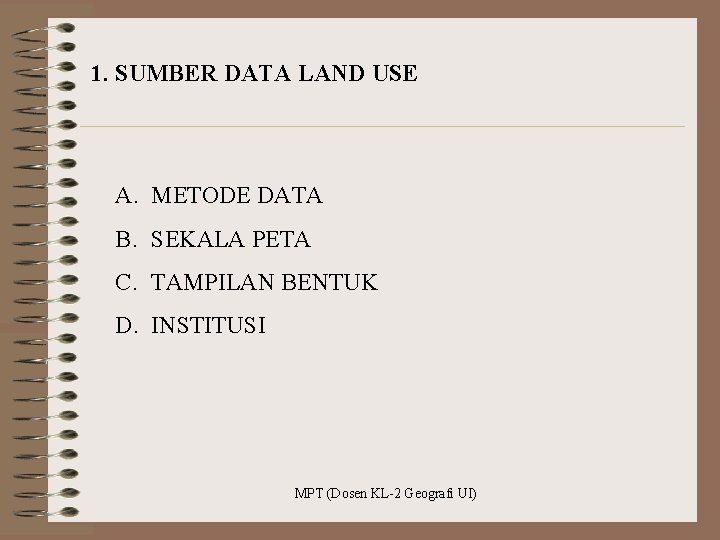 1. SUMBER DATA LAND USE A. METODE DATA B. SEKALA PETA C. TAMPILAN BENTUK
