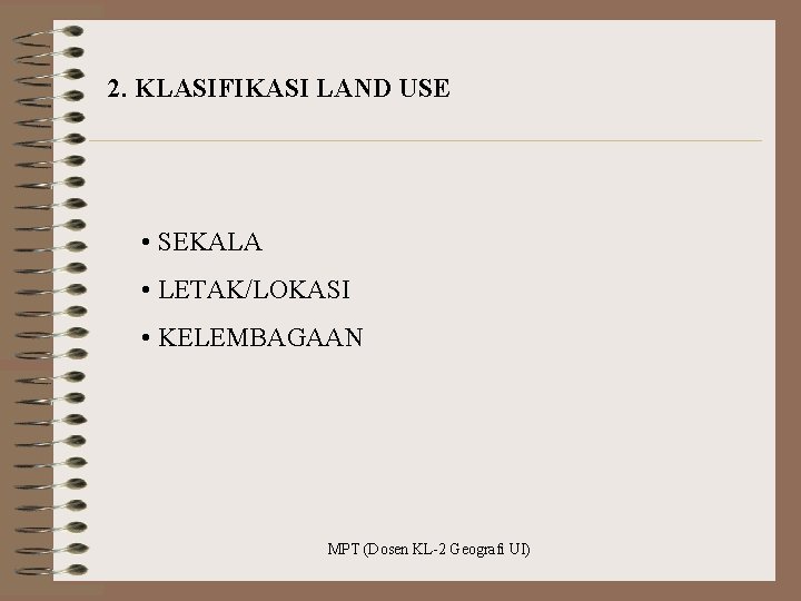 2. KLASIFIKASI LAND USE • SEKALA • LETAK/LOKASI • KELEMBAGAAN MPT (Dosen KL-2 Geografi