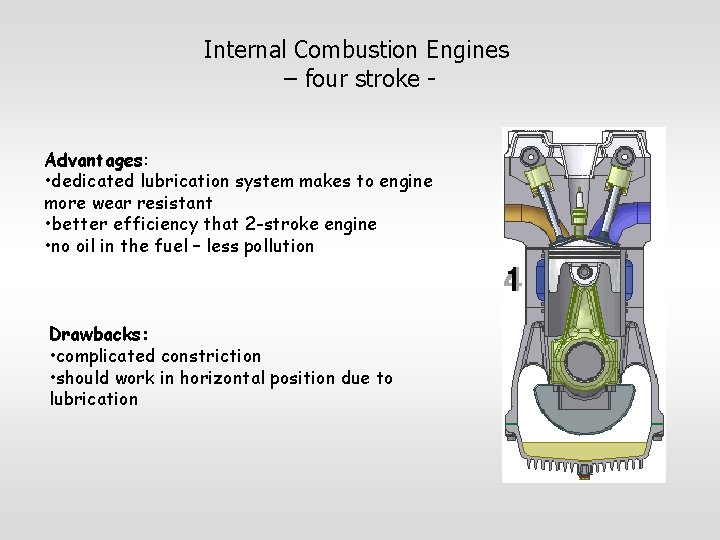 Internal Combustion Engines – four stroke Advantages: • dedicated lubrication system makes to engine