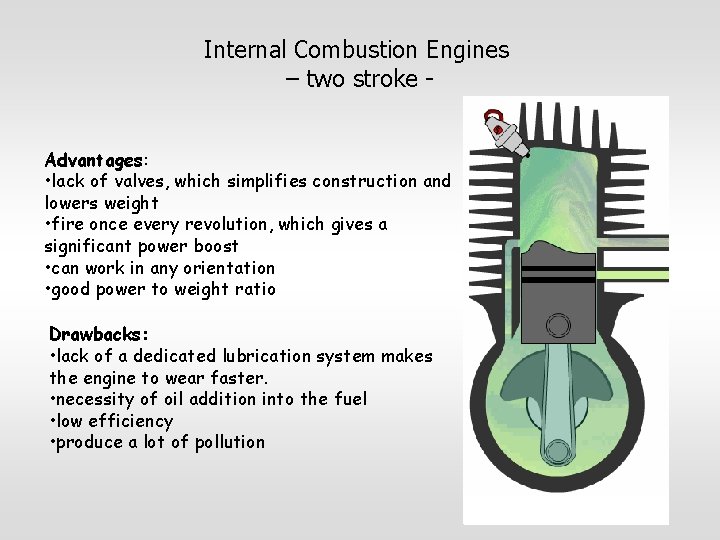 Internal Combustion Engines – two stroke Advantages: • lack of valves, which simplifies construction