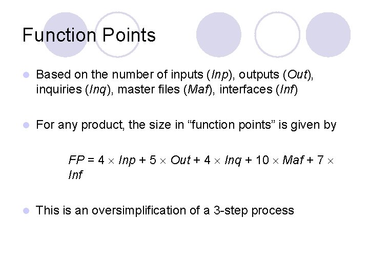 Function Points l Based on the number of inputs (Inp), outputs (Out), inquiries (Inq),