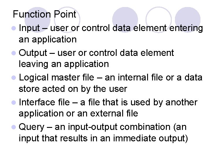 Function Point l Input – user or control data element entering an application l