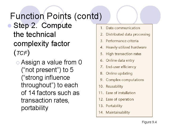 Function Points (contd) l Step 2. Compute the technical complexity factor (TCF) ¡ Assign