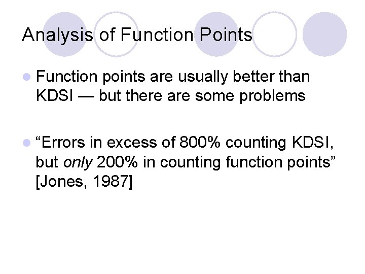 Analysis of Function Points l Function points are usually better than KDSI — but