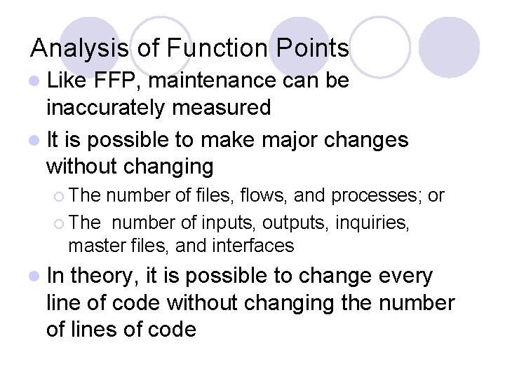 Analysis of Function Points l Like FFP, maintenance can be inaccurately measured l It