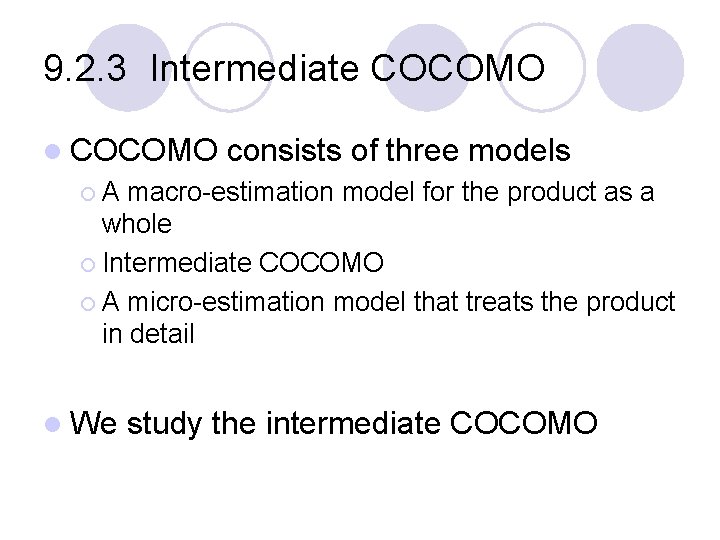 9. 2. 3 Intermediate COCOMO l COCOMO consists of three models ¡A macro-estimation model