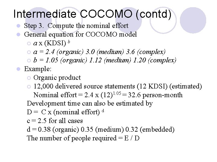Intermediate COCOMO (contd) Step 3. Compute the nominal effort General equation for COCOMO model