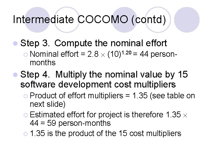 Intermediate COCOMO (contd) l Step 3. Compute the nominal effort ¡ Nominal effort =