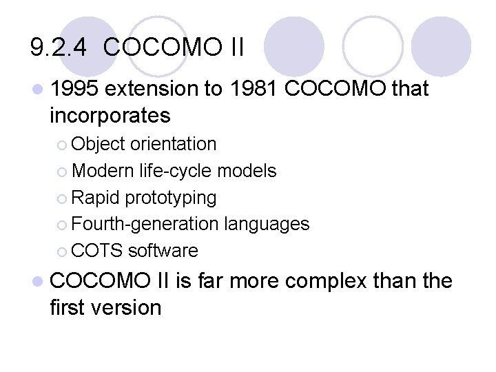 9. 2. 4 COCOMO II l 1995 extension to 1981 COCOMO that incorporates ¡