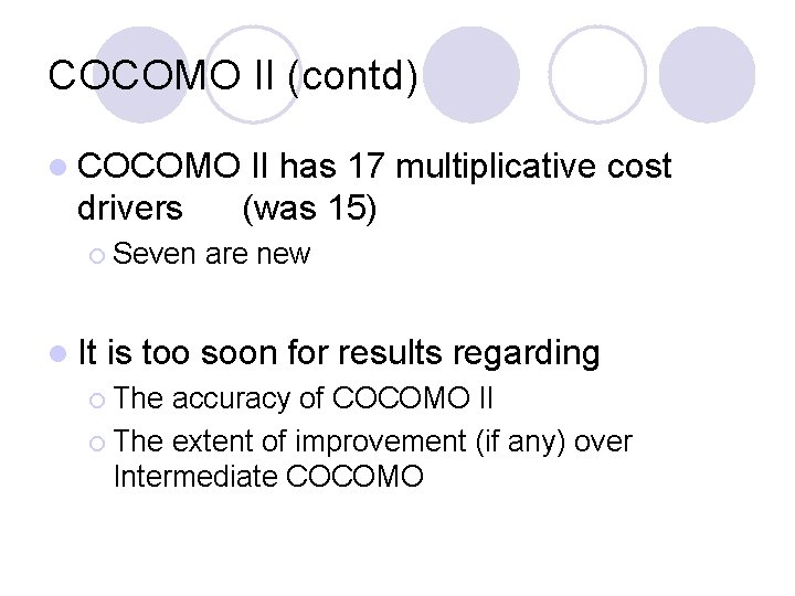 COCOMO II (contd) l COCOMO drivers ¡ Seven l It II has 17 multiplicative