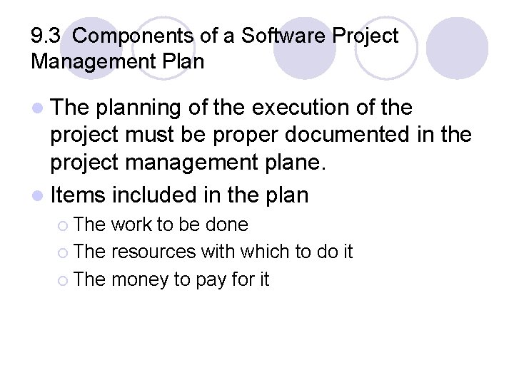9. 3 Components of a Software Project Management Plan l The planning of the