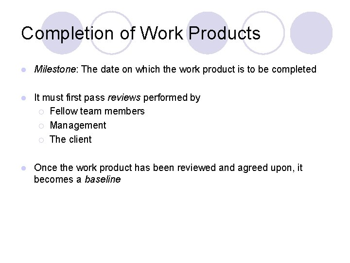 Completion of Work Products l Milestone: The date on which the work product is