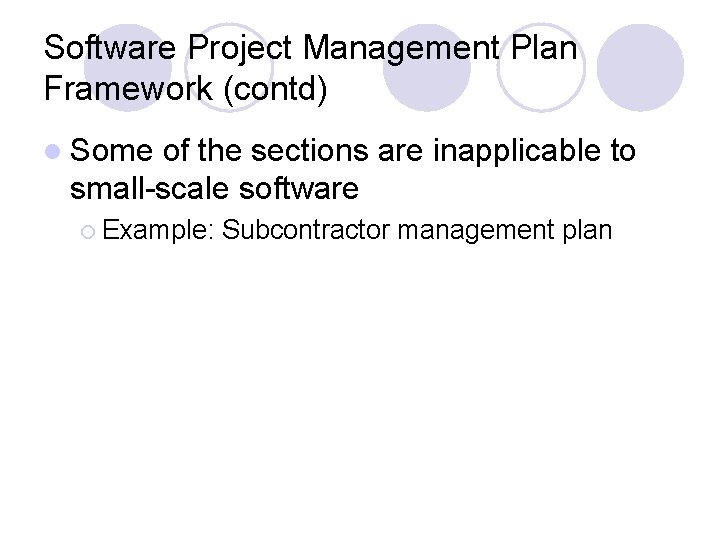 Software Project Management Plan Framework (contd) l Some of the sections are inapplicable to