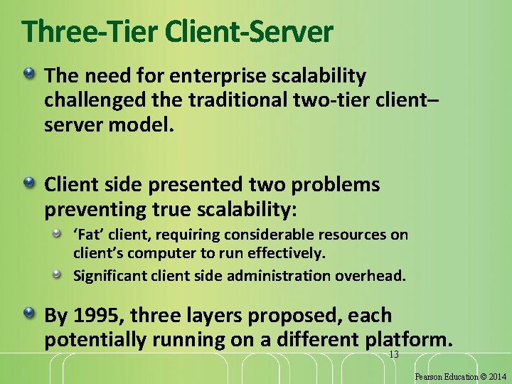 Three-Tier Client-Server The need for enterprise scalability challenged the traditional two-tier client– server model.