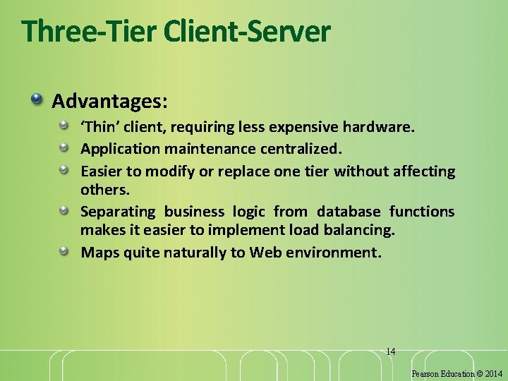 Three-Tier Client-Server Advantages: ‘Thin’ client, requiring less expensive hardware. Application maintenance centralized. Easier to