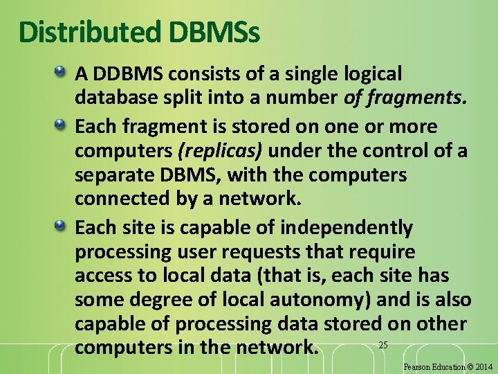 Distributed DBMSs A DDBMS consists of a single logical database split into a number