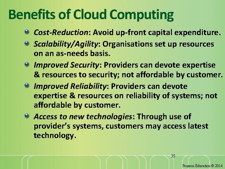 Benefits of Cloud Computing Cost-Reduction: Avoid up-front capital expenditure. Scalability/Agility: Organisations set up resources