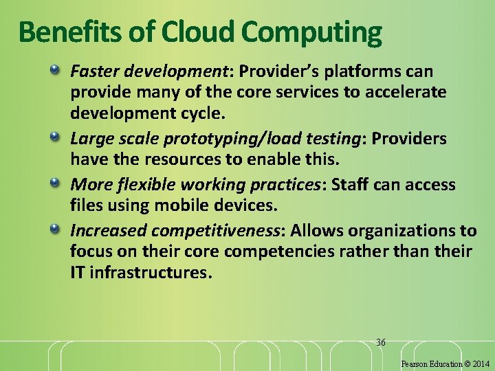 Benefits of Cloud Computing Faster development: Provider’s platforms can provide many of the core