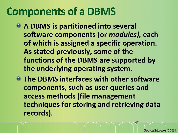 Components of a DBMS A DBMS is partitioned into several software components (or modules),