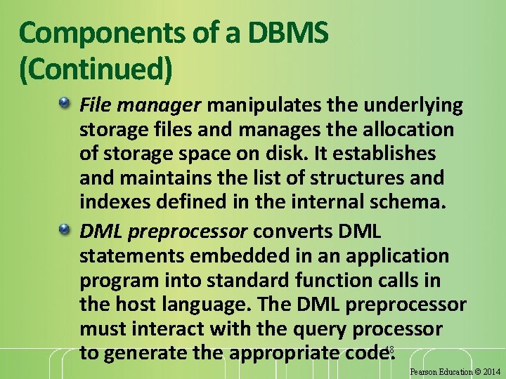 Components of a DBMS (Continued) File manager manipulates the underlying storage files and manages