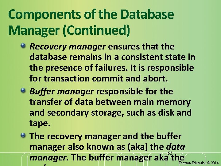 Components of the Database Manager (Continued) Recovery manager ensures that the database remains in