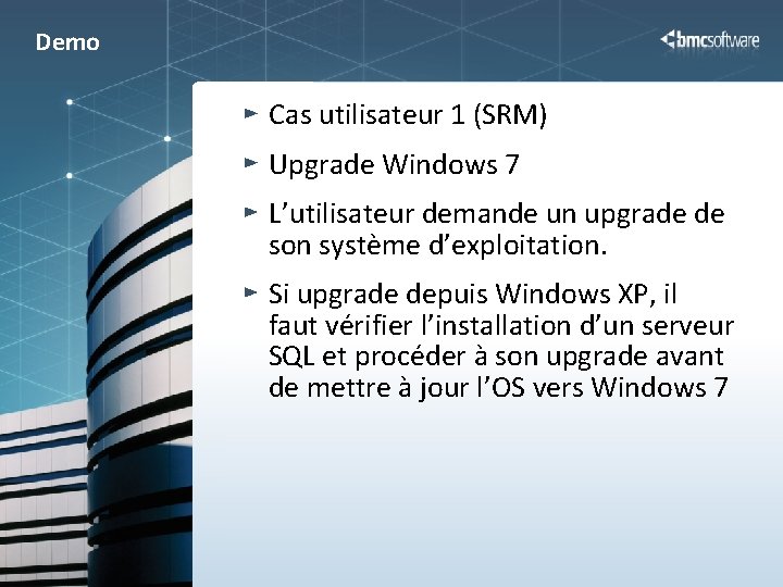 Demo Cas utilisateur 1 (SRM) Upgrade Windows 7 L’utilisateur demande un upgrade de son