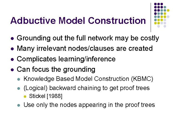 Adbuctive Model Construction l l Grounding out the full network may be costly Many