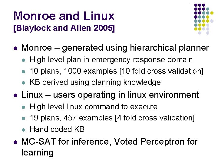 Monroe and Linux [Blaylock and Allen 2005] l Monroe – generated using hierarchical planner