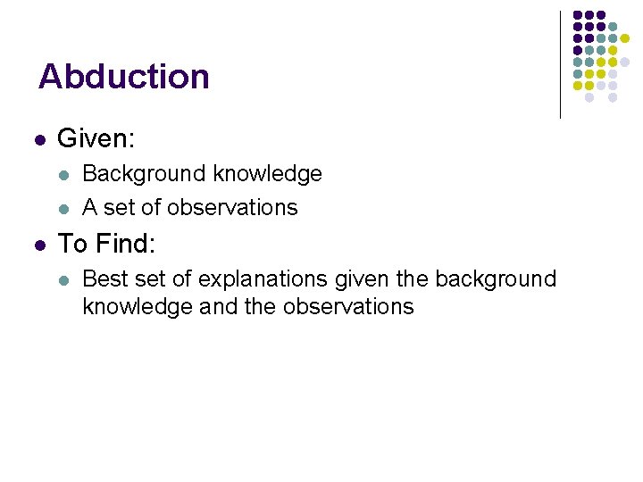 Abduction l Given: l l l Background knowledge A set of observations To Find: