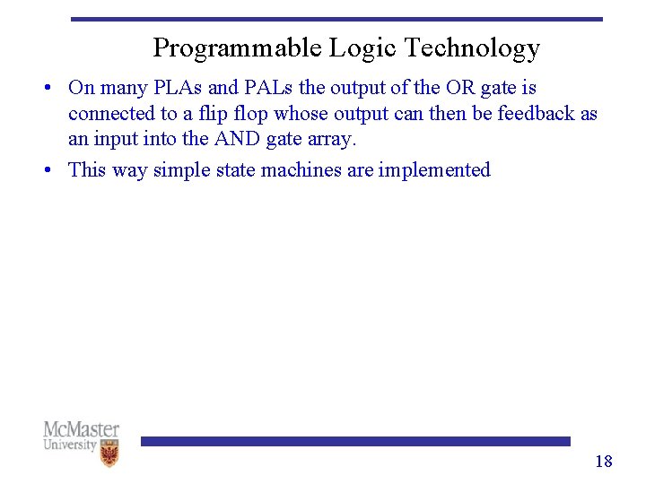 Programmable Logic Technology • On many PLAs and PALs the output of the OR