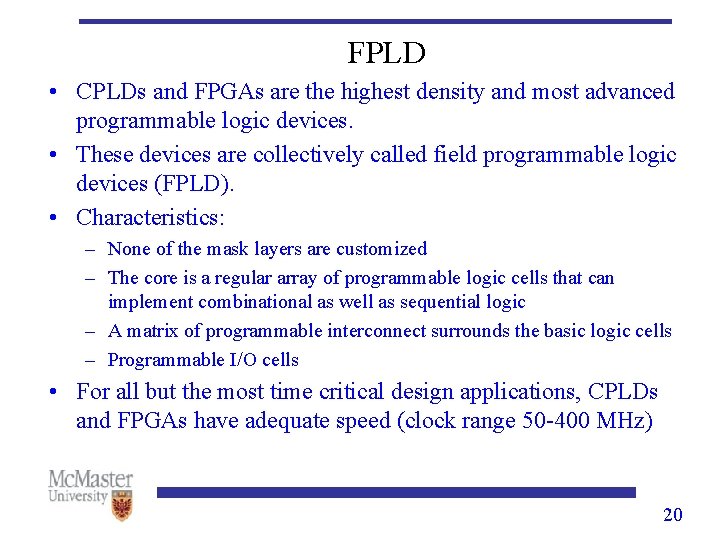 FPLD • CPLDs and FPGAs are the highest density and most advanced programmable logic