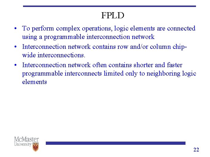 FPLD • To perform complex operations, logic elements are connected using a programmable interconnection