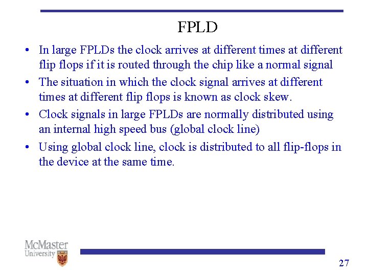 FPLD • In large FPLDs the clock arrives at different times at different flip