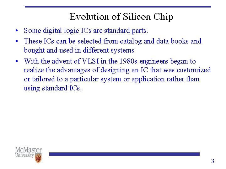 Evolution of Silicon Chip • Some digital logic ICs are standard parts. • These