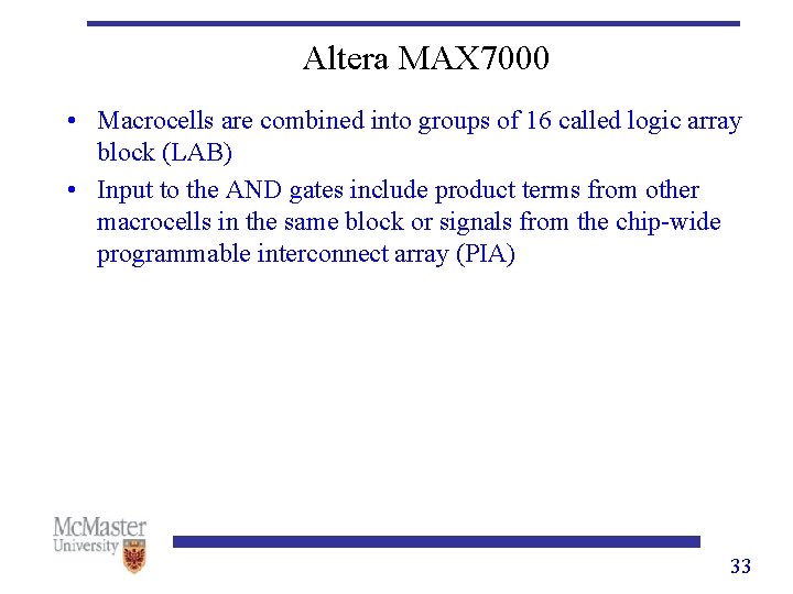 Altera MAX 7000 • Macrocells are combined into groups of 16 called logic array