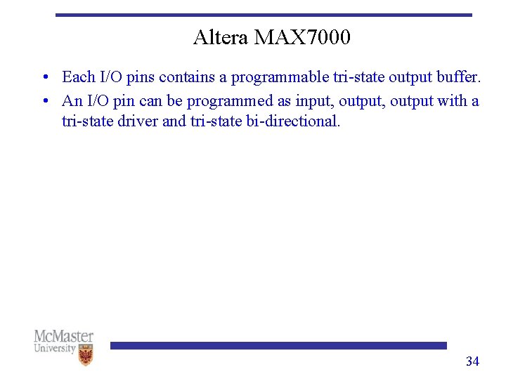 Altera MAX 7000 • Each I/O pins contains a programmable tri-state output buffer. •