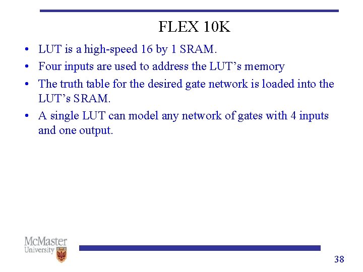 FLEX 10 K • LUT is a high-speed 16 by 1 SRAM. • Four