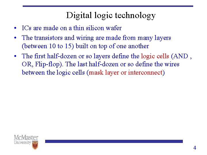 Digital logic technology • ICs are made on a thin silicon wafer • The