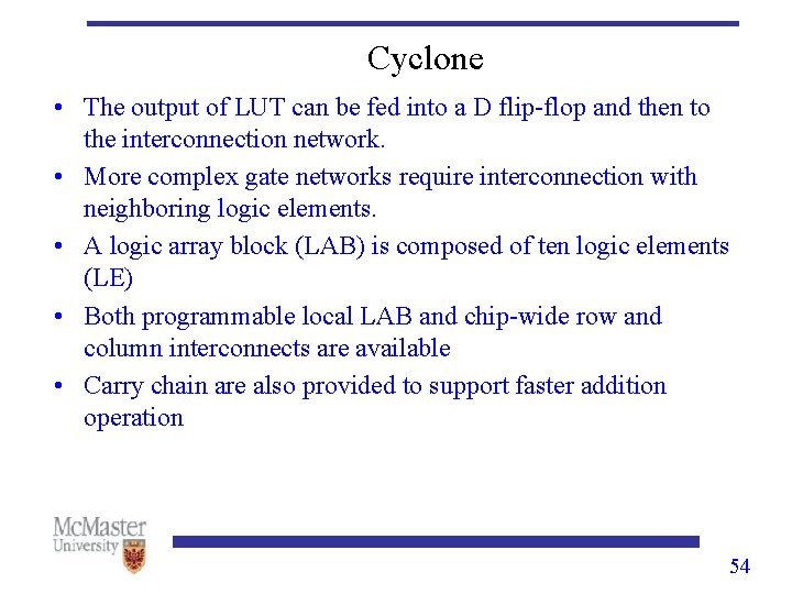 Cyclone • The output of LUT can be fed into a D flip-flop and