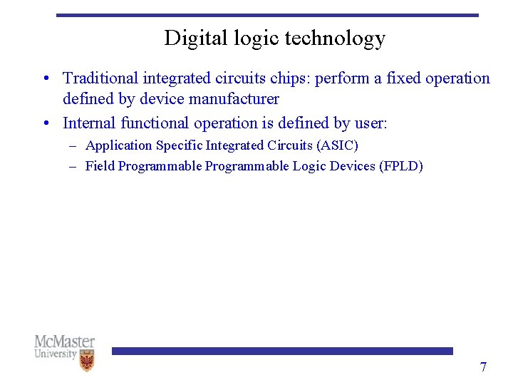 Digital logic technology • Traditional integrated circuits chips: perform a fixed operation defined by